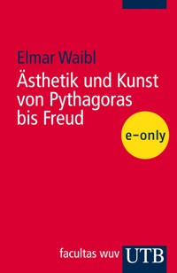 Ästhetik und Kunst von Pythagoras bis Freud - - Elmar Waibl - E-Book