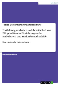 Fortbildungsverhalten und -bereitschaft von Pflegekräften in Einrichtungen der ambulanten und stationären Altenhilfe - Tobias Oestermann - E-Book