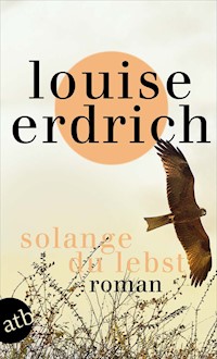 Solange du lebst - Louise Erdrich - E-Book