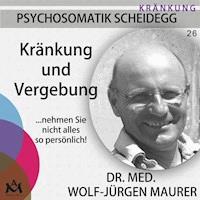 Kränkung und Vergebung - Dr. med. Wolf-Jürgen Maurer - Hörbuch