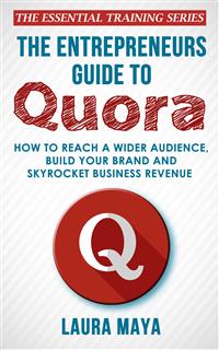 The Entrepreneurs Guide To Quora - Laura Maya - E-Book