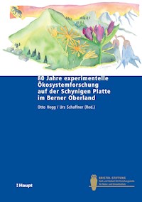 80 Jahre experimentelle Ökosystemforschung auf der Schynigen Platte im Berner Oberland - Otto Hegg - E-Book