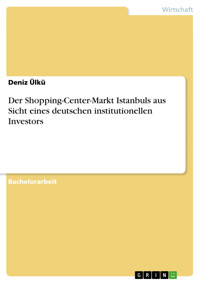 Der Shopping-Center-Markt Istanbuls aus Sicht eines deutschen institutionellen Investors - Deniz Ülkü - E-Book