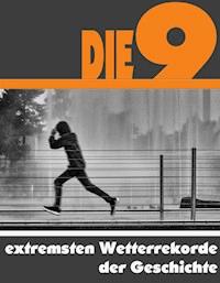 Die Neun extremsten Wetterrekorde der Geschichte - A.D. Astinus - E-Book