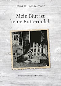 Mein Blut ist keine Buttermilch - Heinz U. Giesselmann - E-Book
