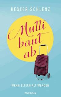 Mutti baut ab - Kester Schlenz - E-Book