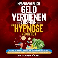 Nebenberuflich Geld verdienen & reich werden - die Hypnose / Meditation - Dr. Alfred Pöltel - Hörbuch