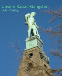 Unsere Kassel-Gangster - John Catling - E-Book