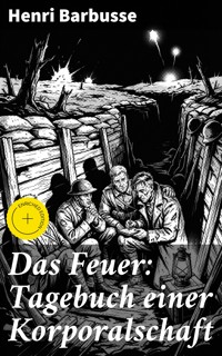 Das Feuer: Tagebuch einer Korporalschaft - Henri Barbusse - E-Book