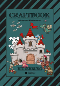 CRAFTBOOK - 100 SEITEN RITTER MALMOTIVE - BURG BASTELANLEITUNG - RÄTSEL - WAPPEN - KÖNIGE - SCHILDER - PINZESSINNEN - Gabriele André - E-Book