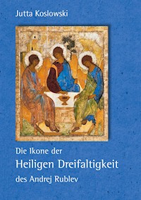 Die Ikone der Heiligen Dreifaltigkeit des Andrej Rublev - Jutta Koslowski - E-Book
