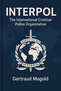 Interpol: The International Criminal Police Organization - Gertraud Magold - E-Book