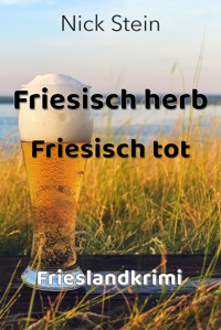 Friesisch herb Friesisch tot - Nick Stein - E-Book