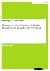 Hagiotoponymie in Spanien. Geschichte, Häufigkeit und geografische Verbreitung - Christopher Owain Carter - E-Book