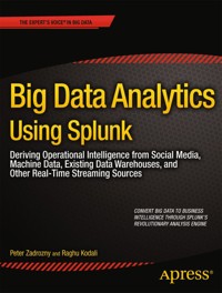 Big Data Analytics Using Splunk - Peter Zadrozny - E-Book