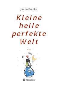 Kleine heile perfekte Welt - Janna Franke - E-Book