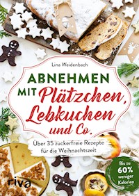 Abnehmen mit Plätzchen, Lebkuchen und Co. - Lina Weidenbach - E-Book