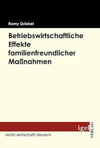Betriebswirtschaftliche Effekte familienfreundlicher Maßnahmen - Romy Griebel - E-Book