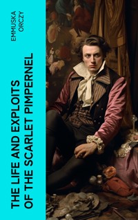 The Life and Exploits of the Scarlet Pimpernel - Emmuska Orczy - E-Book