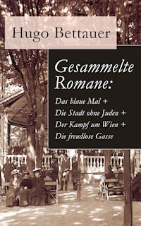 Gesammelte Romane: Das blaue Mal + Die Stadt ohne Juden + Der Kampf um Wien + Die freudlose Gasse - Hugo Bettauer - E-Book