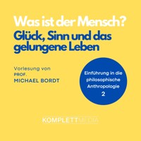Was ist der Mensch 02: Glück, Sinn und das gelungene Leben - Michael Bordt - Hörbuch