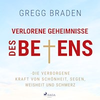 Verlorene Geheimnisse des Betens - Die verborgene Kraft von Schönheit, Segen, Weisheit und Schmerz - Gregg Braden - Hörbuch