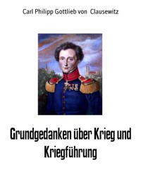 Grundgedanken über Krieg und Kriegführung - Carl Philipp Gottlieb von Clausewitz - E-Book