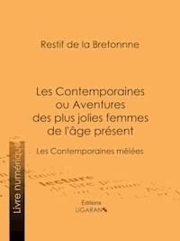 Les Contemporaines ou Aventures des plus jolies femmes de l'âge présent - Restif de la Bretonne - E-Book