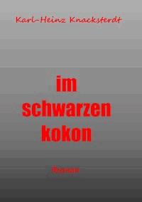 Im schwarzen Kokon - Karl-Heinz Knacksterdt - E-Book