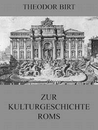 Zur Kulturgeschichte Roms - Theodor Birt - E-Book