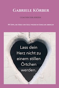 Lass dein Herz nicht zu einem stillen Örtchen werden - Gabriele Körber - E-Book