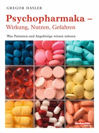 Psychopharmaka – Wirkung, Nutzen, Gefahren - Gregor Hasler - E-Book