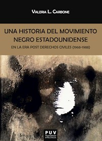 Una historia del movimiento negro estadounidense en la era post derechos civiles (1968-1988) - Valeria L. Carbone - E-Book