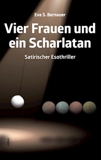 Vier Frauen und ein Scharlatan - Eva S. Bernauer - E-Book