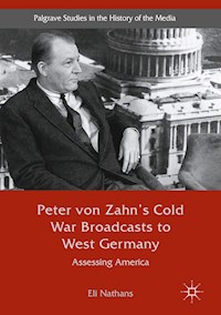 Peter von Zahn's Cold War Broadcasts to West Germany - Eli Nathans - E-Book