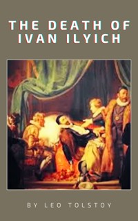 The Death of Ivan Ilyich - Leo Tolstoy - E-Book