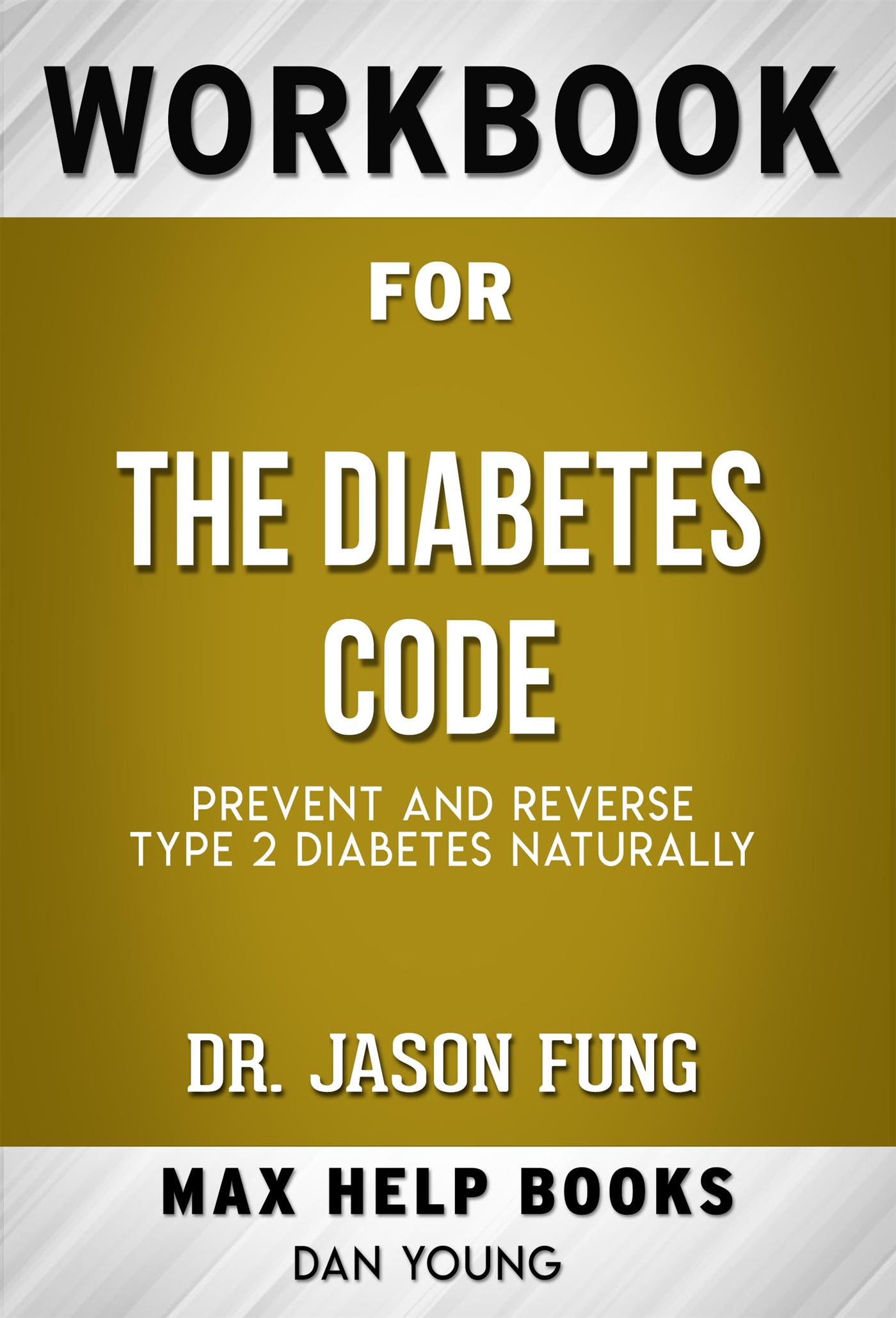 Workbook for The Diabetes Code: Prevent and Reverse Type 2 Diabetes Naturally (Max-Help Workbooks) - MaxHelp - E-Book