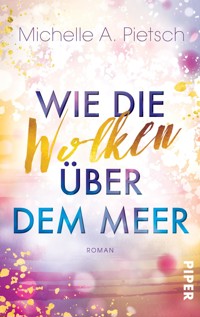 Wie die Wolken über dem Meer - Michelle A. Pietsch - E-Book