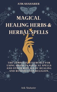 Magical Healing Herbs & Herbal Spells - Atik Shaharier - E-Book