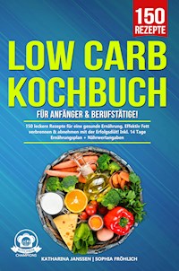 Low Carb Kochbuch für Anfänger & Berufstätige! - Katharina Janssen - E-Book