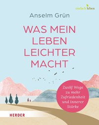 Was mein Leben leichter macht - Anselm Grün - E-Book