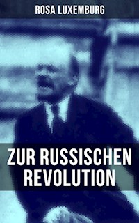 Rosa Luxemburg: Zur russischen Revolution - Rosa Luxemburg - E-Book
