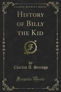 History of Billy the Kid - Charles A. Siringo - E-Book