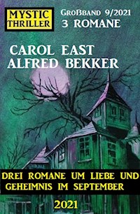 Mystic Thriller Großband 9/2021 - Drei Romane um Liebe und Geheimnis im September 2021 - Alfred Bekker - E-Book