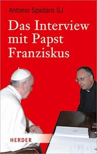Das Interview mit Papst Franziskus - Antonio Spadaro - E-Book