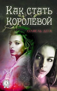 Как стать королевой - Олфель Дега - E-Book