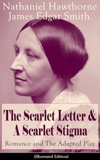 The Scarlet Letter & A Scarlet Stigma: Romance and The Adapted Play (Illustrated Edition) - Nathaniel Hawthorne - E-Book