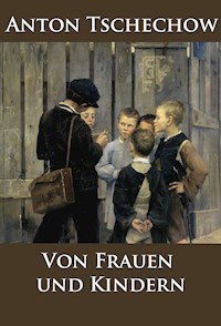Von Frauen und Kindern - Anton Tschechow - E-Book