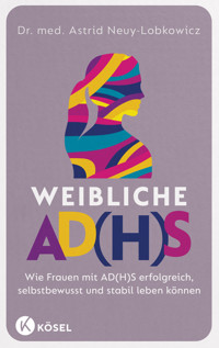 Weibliche AD(H)S - Astrid Neuy-Lobkowicz - E-Book