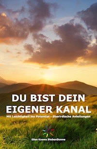 Du bist dein eigener Kanal - Ellen Kosma SiebenSonne - E-Book
